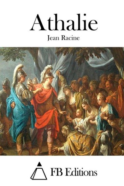 Athalie - Jean Racine - Książki - Createspace - 9781515020943 - 10 lipca 2015