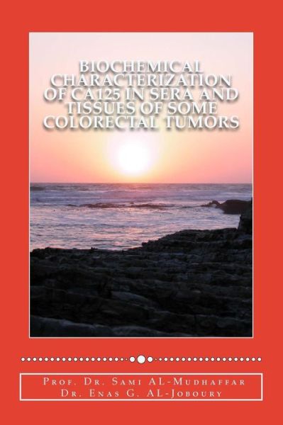 Biochemical characterization of CA125 in sera and tissues of some colorectal tum - Enas G Al-Joboury - Bücher - Createspace Independent Publishing Platf - 9781515059943 - 14. Juli 2015