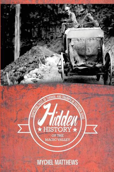 Cover for Mychel Matthews · Hidden History of the Magic Valley (Paperback Book) (2015)