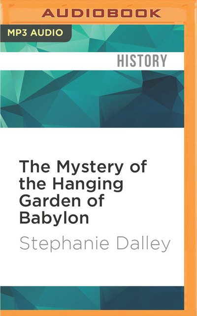 Cover for Stephanie Dalley · Mystery of the Hanging Garden of Babylon, The (MP3-CD) (2016)
