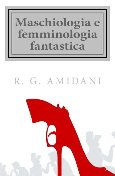 Cover for R G Amidani · Maschiologia e femminologia fantastica (Pocketbok) (2015)