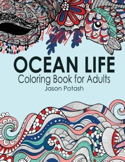 Cover for Jason Potash · Ocean Life Coloring Book For Adults (Paperback Book) (2016)