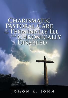 Cover for Jomon K John · Charismatic Pastoral Care of the Terminally Ill and Chronically Disabled (Innbunden bok) (2016)