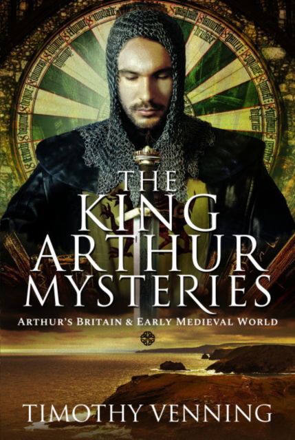 Cover for Timothy Venning · The King Arthur Mysteries: Arthur's Britain and Early Medieval World (Paperback Book) (2025)