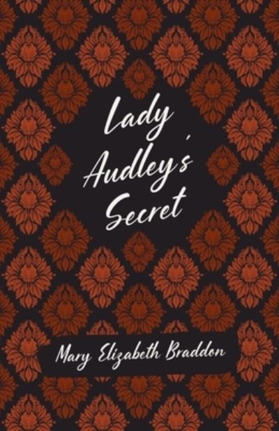 Lady Audley's Secret - Mary Elizabeth Braddon - Kirjat - Read & Co. Classics - 9781528718943 - torstai 24. kesäkuuta 2021