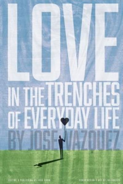 Love in the Trenches of Life of Everyday Life - Todd Civin - Bøger - Createspace Independent Publishing Platf - 9781530531943 - 28. marts 2016
