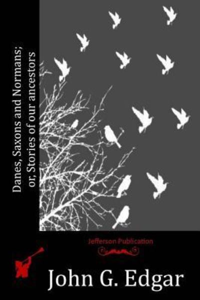 Cover for John G. Edgar · Danes, Saxons and Normans; or, Stories of our ancestors (Paperback Book) (2016)