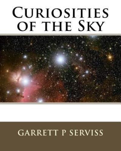 Cover for Garrett P Serviss · Curiosities of the Sky (Paperback Book) (1909)