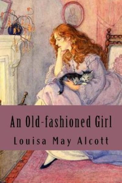 An Old-fashioned Girl - Louisa May Alcott - Kirjat - Createspace Independent Publishing Platf - 9781535552943 - torstai 28. heinäkuuta 2016