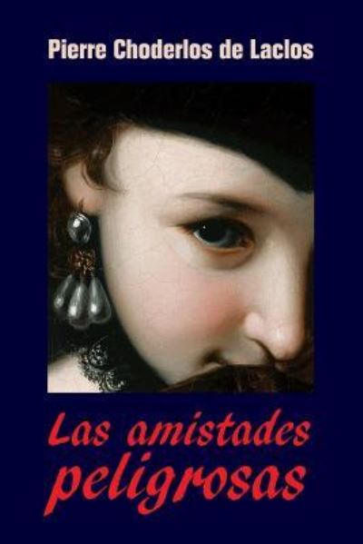 Cover for Pierre Choderlos de Laclos · Las amistades peligrosas (Paperback Bog) (2016)