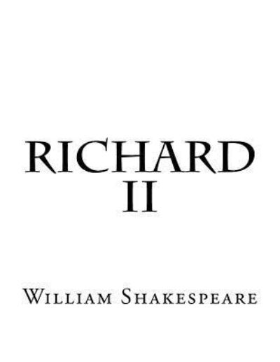 Richard II - William Shakespeare - Bücher - Createspace Independent Publishing Platf - 9781537462943 - 3. September 2016