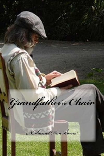 Grandfather's Chair - Nathaniel Hawthorne - Böcker - Createspace Independent Publishing Platf - 9781539413943 - 7 oktober 2016