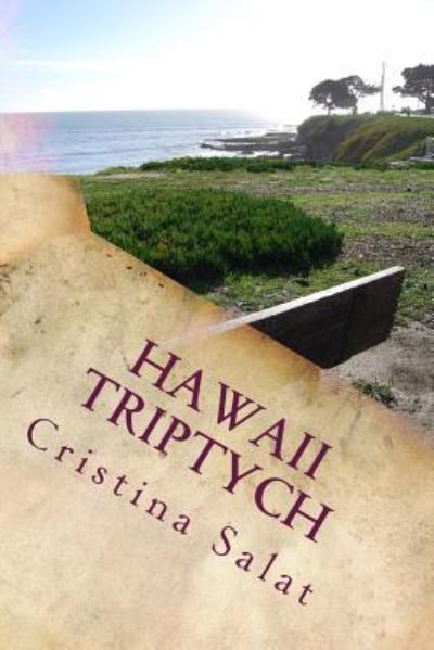 Hawaii Triptych - Cristina Salat - Książki - Createspace Independent Publishing Platf - 9781539835943 - 18 listopada 2016