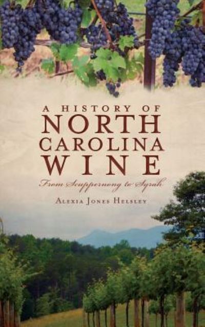Cover for Alexia Jones Helsley · A History of North Carolina Wines (Hardcover Book) (2010)