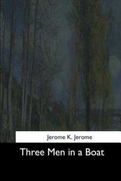 Three Men in a Boat - Jerome K. Jerome - Books - Createspace Independent Publishing Platf - 9781544730943 - March 25, 2017
