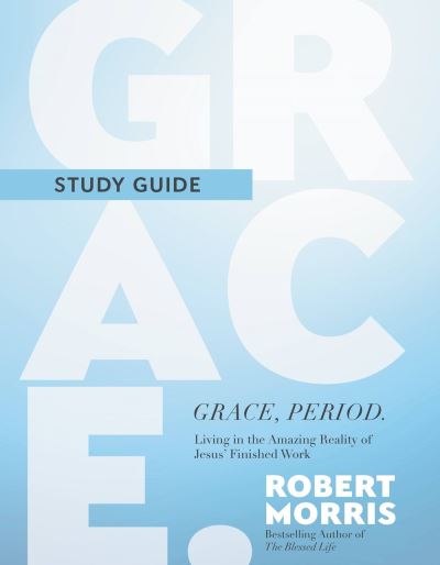 Cover for Robert Morris · Grace, Period. Study Guide: Living in the Amazing Reality of Jesus' Finished Work (Paperback Book) (2024)