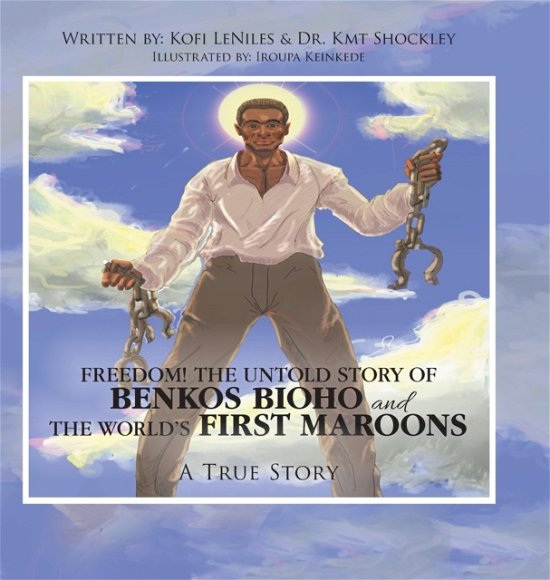 Cover for Kofi Leniles · Freedom! the Untold Story of Benkos Bioho and the World's First Maroons: A True Story (Hardcover Book) (2019)