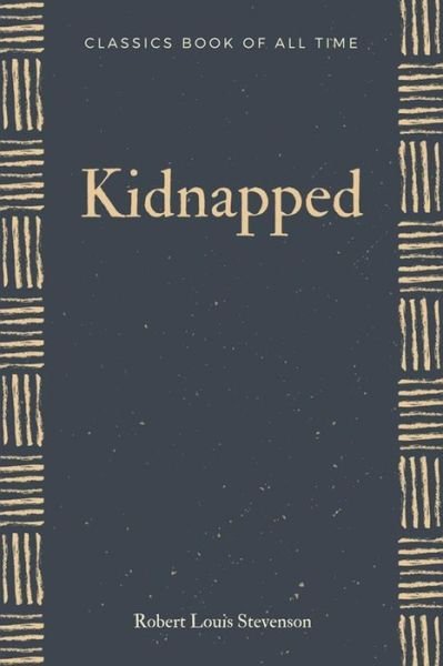 Kidnapped - Robert Louis Stevenson - Libros - Createspace Independent Publishing Platf - 9781548266943 - 22 de junio de 2017