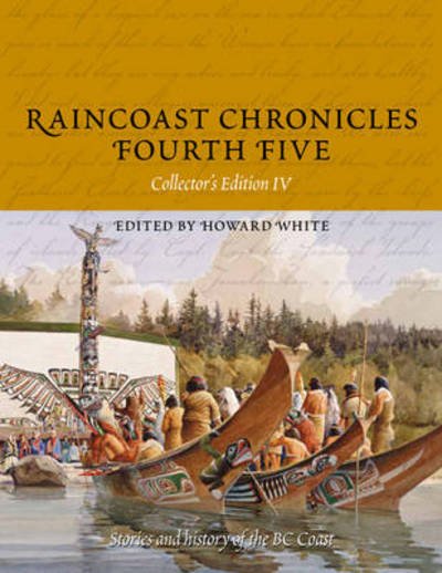 Raincoast Chronicles: Fourth Five - Howard White - Kirjat - Harbour Publishing - 9781550175943 - torstai 16. helmikuuta 2012