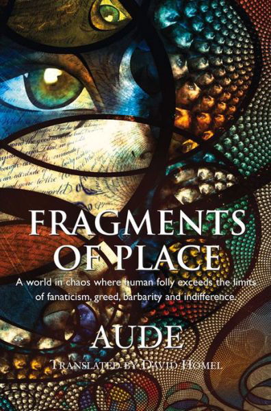 Cover for Aude · Fragments of Place: A World Where Human Folly Exceeds the Limits of Fanaticism, Greed, Barbarity and Indifference (Paperback Book) (2016)