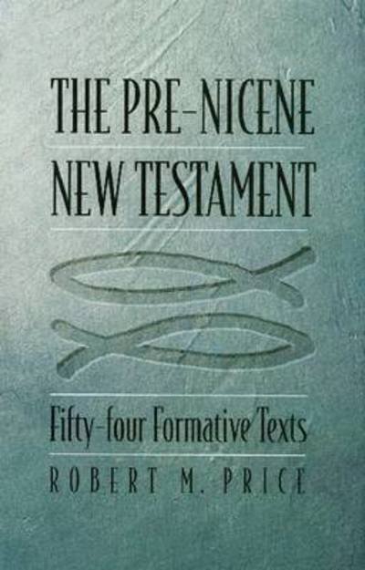 Cover for Robert M. Price · The Pre-Nicene New Testament (Hardcover Book) (2006)