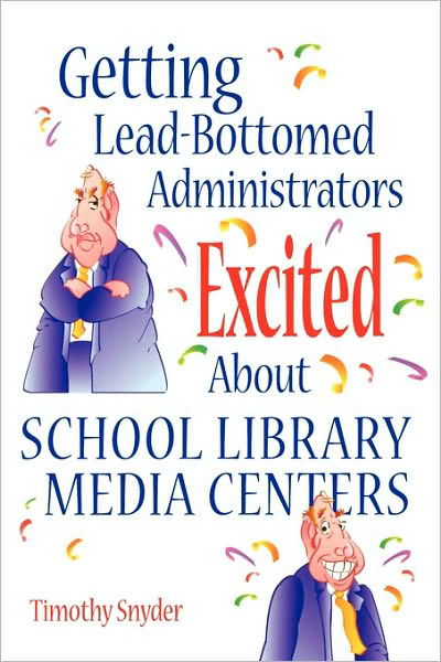 Cover for Timothy Snyder · Getting Lead-Bottomed Administrators Excited About School Library Media Centers (Taschenbuch) (2000)