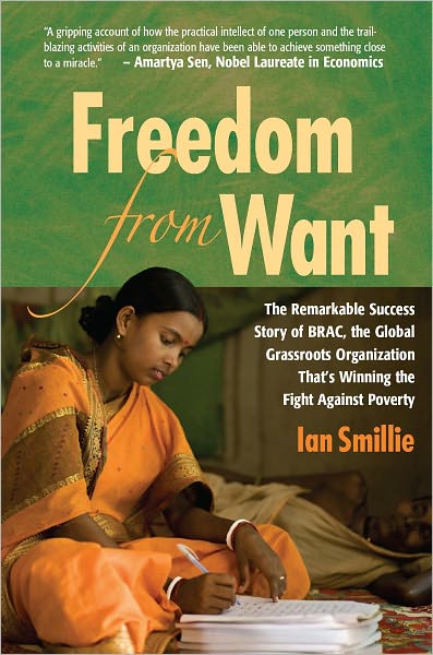 Cover for Ian Smillie · Freedom from Want: The Remarkable Success Story of BRAC, the Global Grassroots Organization That's Winning the Fight Against Poverty (Paperback Book) (2009)