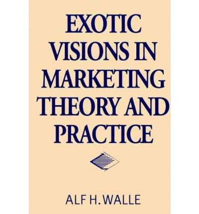 Cover for Alf H. Walle · Exotic Visions in Marketing Theory and Practice (Innbunden bok) (2001)
