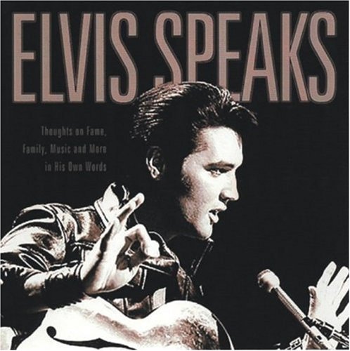 Cover for Elizabeth McKeon · Elvis Speaks: Thoughts on Fame, Family, Music, and More in His Own Words (Inbunden Bok) (2004)