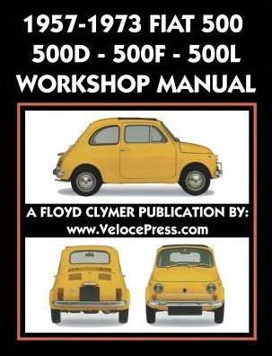 Cover for Fiat S P a · 1957-1973 Fiat 500 - 500d - 500f - 500l Factory Workshop Manual Also Applicable to the 1970-1977 Autobianchi Giardiniera (Taschenbuch) (2019)