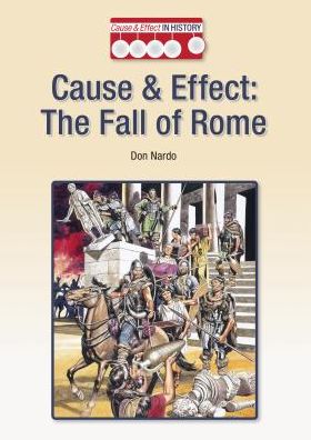 Cover for Don Nardo · Cause &amp; Effect: the Fall of Rome (Hardcover Book) (2015)