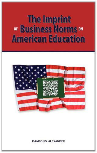 Cover for Dameon Alexander · The Imprint of Business Norms on American Education (Hardcover Book) (2011)
