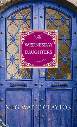 Cover for Meg Waite Clayton · The Wednesday Daughters (Hardcover Book) [Lrg edition] (2013)