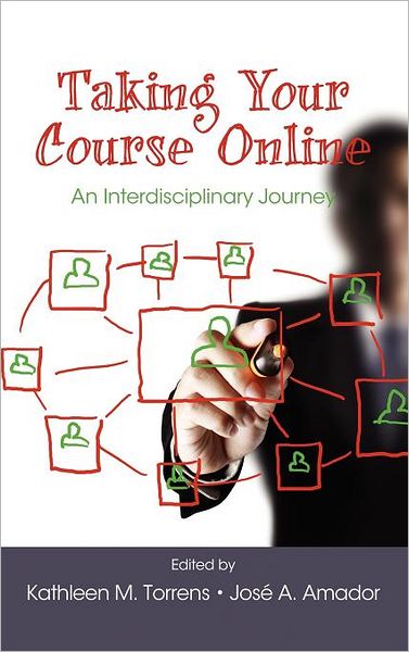 Cover for Kathleen M Torrens · Taking Your Course Online: an Interdisciplinary Journey (Hc) (Hardcover Book) (2011)