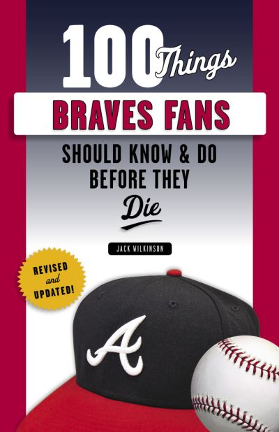 Cover for Jack Wilkinson · 100 Things Braves Fans Should Know &amp; Do Before They Die - 100 Things...Fans Should Know (Paperback Book) [Revised and Updated edition] (2019)