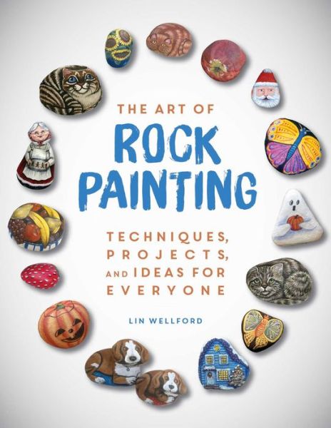 Cover for Lin Wellford · The Art of Rock Painting: Techniques, Projects, and Ideas for Everyone (Hardcover Book) (2018)