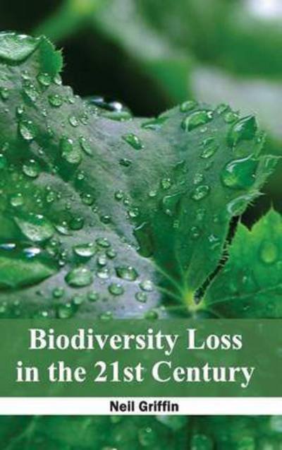 Cover for Neil Griffin · Biodiversity Loss in the 21st Century (Inbunden Bok) (2015)