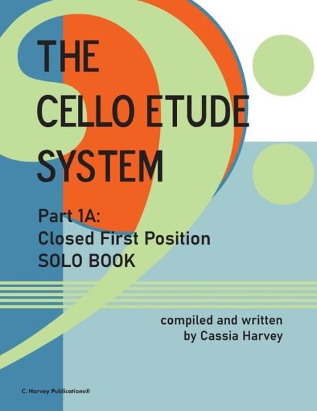 Cover for Cassia Harvey · Cello Etude System, Part 1A; Closed First Position, Solo Book (Book) (2022)