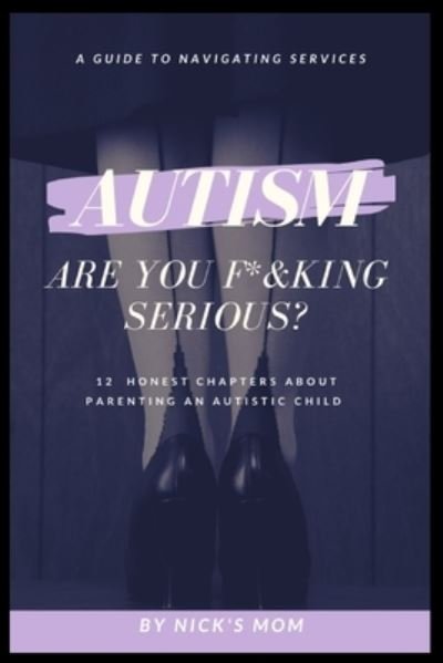 Autism, Are You F*&king Serious? - Nicks Mom - Books - ISBN Services - 9781636251943 - November 17, 2020
