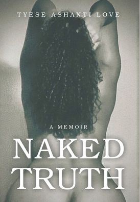 Cover for Tyese Ashanti Love · Naked Truth (Hardcover Book) (2021)