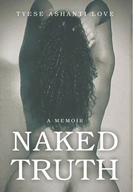 Cover for Tyese Ashanti Love · Naked Truth (Hardcover bog) (2021)
