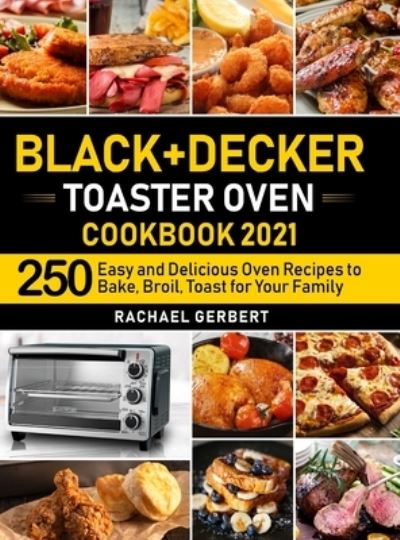 Cover for Rachael Gerbert · Black+Decker Toaster Oven Cookbook 2021 (Hardcover Book) (2021)