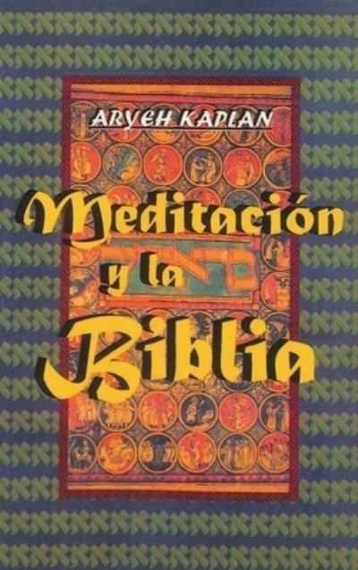 Cover for Aryeh Kaplan · Meditacion y la Biblia/ Meditation and the Bible (Bog) [Spanish edition] (2018)