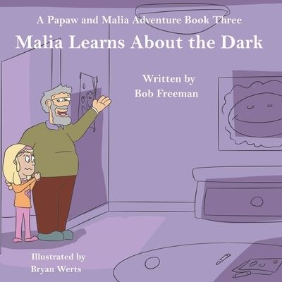 Malia Learns About the Dark - Bob Freeman - Books - Pen It! Publications, LLC - 9781639841943 - March 7, 2022