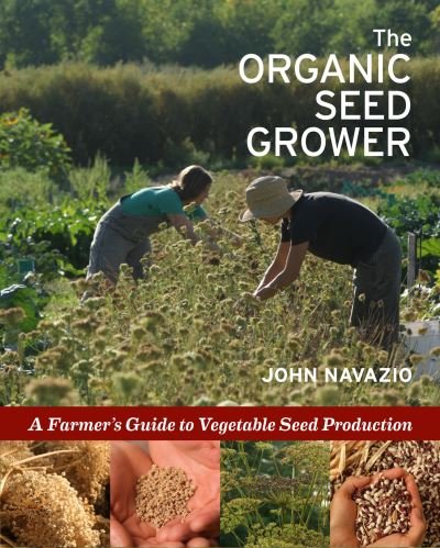 Cover for John Navazio · The Organic Seed Grower: A Farmer's Guide to Vegetable Seed Production (Paperback Book) (2021)