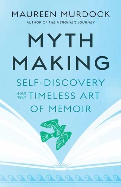 Cover for Maureen Murdock · Mythmaking: Self-Discovery and the Timeless Art of Memoir (Paperback Bog) (2024)