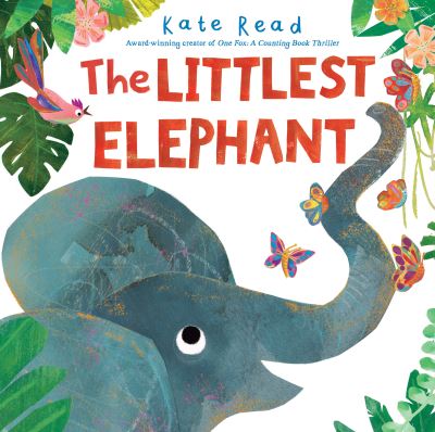 Cover for Kate Read · The Littlest Elephant (Hardcover Book) (2022)