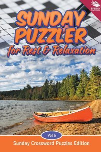 Cover for Speedy Publishing LLC · Sunday Puzzler for Rest &amp; Relaxation Vol 6: Sunday Crossword Puzzles Edition (Paperback Book) (2015)