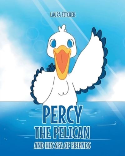 Cover for Laura Fitcher · Percy the Pelican and His Sea of Friends (Book) (2022)