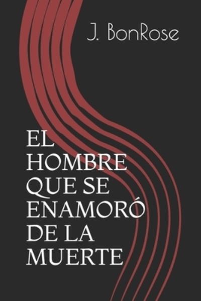 Cover for J Bonrose · El Hombre Que Se Enamoro de la Muerte (Taschenbuch) (2019)